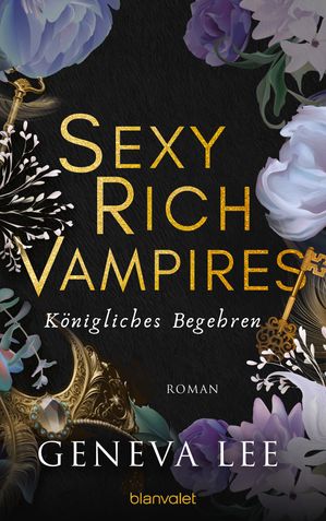 Sexy Rich Vampires - K?nigliches Begehren Roman - Die neue verf?hrerische Reihe von ROYALS-Erfolgsautorin Geneva Lee