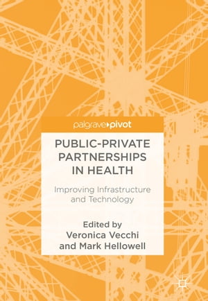 Public-Private Partnerships in Health Improving Infrastructure and Technology【電子書籍】