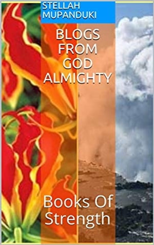 Blogs From God Almighty Books of Strength【電子書籍】[ Stellah Mupanduki ]