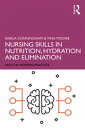 Nursing Skills in Nutrition, Hydration and Elimination【電子書籍】 Sheila Cunningham