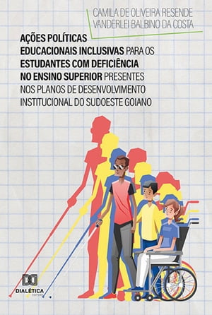 A??es Pol?ticas Educacionais Inclusivas para os Estudantes com Defici?ncia no Ensino Superior Presentes nos Planos de Desenvolvimento Institucional do Sudoeste Goiano