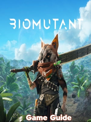 Biomutant Guide Walkthrough【電子書籍】 Cynthia R. Brady