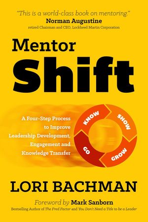 MentorShift: A Four-Step Process to Improve Leadership Development, Engagement and Knowledge Transfer