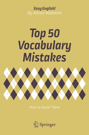 Top 50 Vocabulary Mistakes How to Avoid Them【電子書籍】[ Adrian Wallwork ]