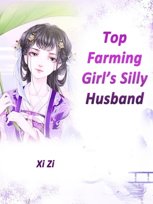 Top Farming Girls Silly Husband Volume 1Żҽҡ[ Xi Zi ]