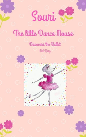 Souri The little Dance Mouse Discovers the Ballet【電子書籍】[ Mel Krey ]