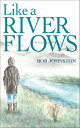 Like A River Flows【電子書籍】[ Bob Johnson ]