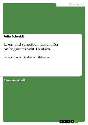 Lesen und schreiben lernen. Der Anfangsunterricht: Deutsch. Beobachtungen in drei Schulklassen.