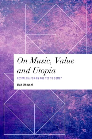 On Music, Value and Utopia Nostalgia for an Age Yet to Come?Żҽҡ[ Stan Erraught, Principal Lecturer, Media ]