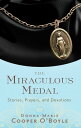 The Miraculous Medal Stories, Prayers, and Devotions【電子書籍】 Donna-Marie Cooper O 039 Boyle