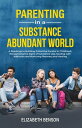 Parenting in a Substance Abundant World: A Roadmap to Building Protective Factor...