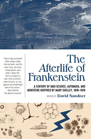 The Afterlife of Frankenstein A Century of Mad Science, Automata, and Monsters Inspired by Mary Shelley, 1818-1918【電子書籍】