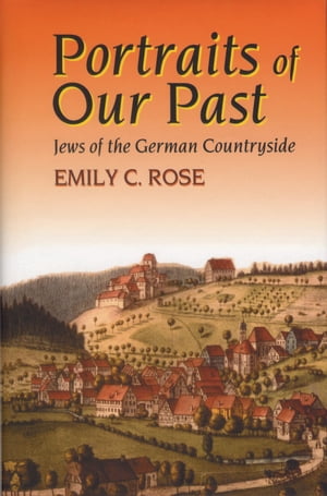 Portraits of Our Past Jews of the German Countryside【電子書籍】 Emily C. Rose