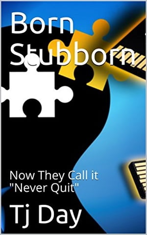Born Stubborn Now They Call it "Never Quit"
