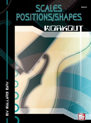 Scales, Positions/Shapes Workout【電子書籍】[ William Bay ]