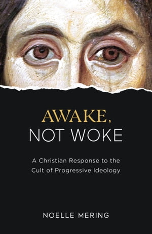 ŷKoboŻҽҥȥ㤨Awake, Not Woke A Christian Response to the Cult of Progressive IdeologyŻҽҡ[ Noelle Mering ]פβǤʤ1,301ߤˤʤޤ