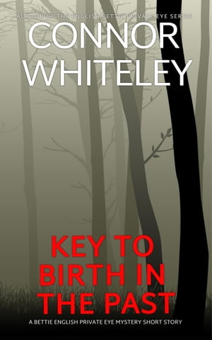 Key To Birth In The Past A Bettie English Private Eye Mystery Short story【電子書籍】 Connor Whiteley