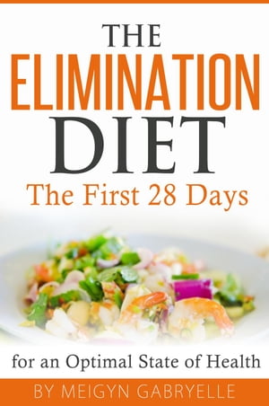 The Elimination Diet: The First 28 Days!【電子書籍】[ Meigyn Gabryelle ]