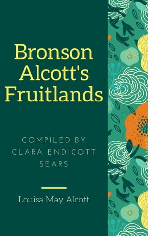 Bronson Alcott's Fruitlands (Annotated & Illustrated)