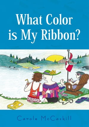 What Color Is My Ribbon? : an Ovarian Cancer Success Story【電子書籍】[ Carole McCaskill ]