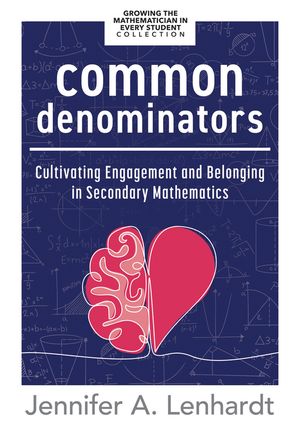 Common Denominators Cultivating Engagement and Belonging in Secondary Mathematics (Reengage students in mathematics by creating spaces where all students belong.)【電子書籍】 Jennifer A. Lenhardt