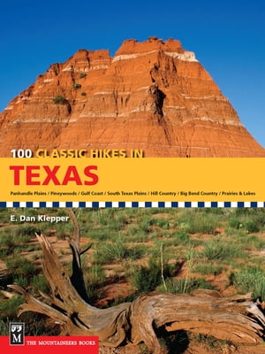 100 Classic Hikes in Texas Panhandle Plains/Pineywoods/Gulf Coast/South Texas Plains/Hill Country/Big Bend Country/Prairies and Lakes【電子書籍】 E. Dan Klepper