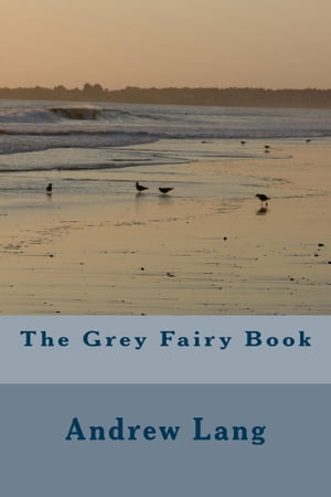 The Grey Fairy Book【電子書籍】[ Andrew Lang ]