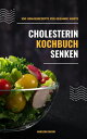 Cholesterin senken Kochbuch: 250 Genussrezepte f?r gesunde Werte