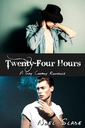 Twenty-Four Hours: A Gay Cowboy RomanceŻҽҡ[ Noel Slade ]