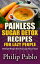 Painless Sugar Detox Recipes for Lazy People: 50 Simple Sugar Detox Recipes Even Your Lazy Ass Can Make