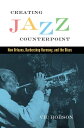 Creating Jazz Counterpoint New Orleans, Barbershop Harmony, and the Blues