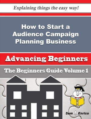 How to Start a Audience Campaign Planning Business (Beginners Guide)