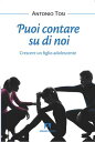 Puoi contare su di noi Crescere un figlio adolescente