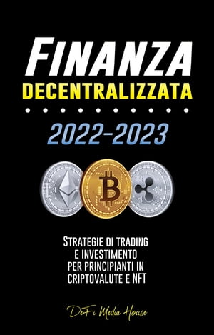 Finanza decentralizzata Strategie di trading e investimento per principianti in criptovalute e NFT【電子書籍】[ DeFi Media House ]