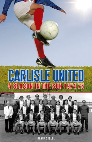 Carlisle United: A Season in the Sun 1974-75Żҽҡ[ David Steele ]
