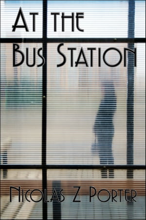 At the Bus Station【電子書籍】[ Nicolas Z 