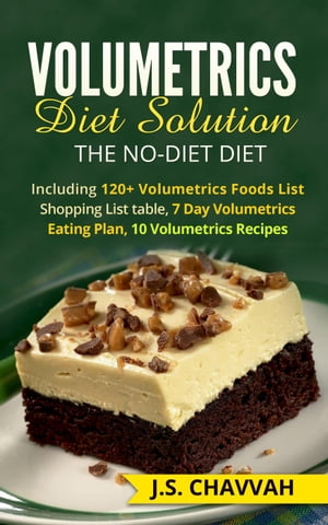 Volumetrics Diet Solution: The NO-diet Diet. Including 120+ Volumetrics Foods List / Shopping List table, 7 Day Volumetrics Eating Plan, 10 Volumetrics Recipes...