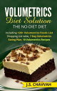 Volumetrics Diet Solution: The NO-diet Diet. Including 120 Volumetrics Foods List / Shopping List table, 7 Day Volumetrics Eating Plan, 10 Volumetrics Recipes...【電子書籍】 J.S. Chavvah