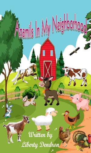 Animals In My Neighborhood【電子書籍】 Liberty Dendron