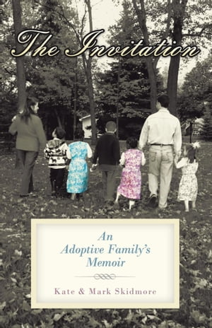 The Invitation An Adoptive Family's MemoirŻҽҡ[ Kate Skidmore ]