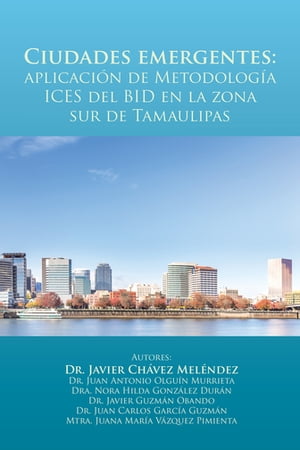 Ciudades Emergentes: Aplicaci?n De Metodolog?a Ices Del Bid En La Zona Sur De Tamaulipas