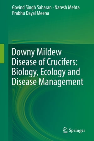 Downy Mildew Disease of Crucifers: Biology Ecology and Disease Management【電子書籍】[ Govind Singh Saharan ]