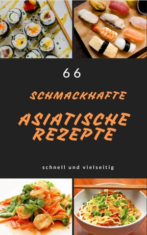 66 schmackhafte asiatische Rezepte schnell und vielseitig