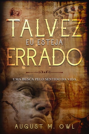 Talvez Eu Esteja Errado: Uma Busca pelo Sentido da Vida