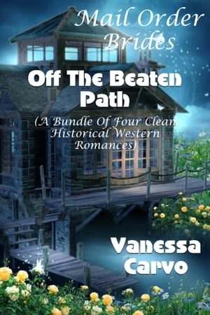 Mail Order Brides: Off The Beaten Path (Four Clean Western Historical Romances)【電子書籍】[ Vanessa Carvo ]