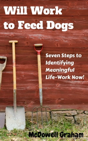 ŷKoboŻҽҥȥ㤨Will Work to Feed Dogs: Seven Steps to Identifying Meaningful Life-Work Now!Żҽҡ[ McDowell Graham ]פβǤʤ108ߤˤʤޤ