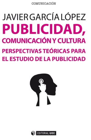 Publicidad, comunicaci?n y cultura. Perspectivas te?ricas para el estudio de la publicidadŻҽҡ[ Javier Garc?a L?pez ]