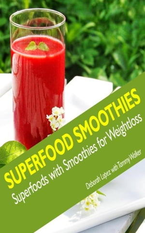 Superfood Smoothies Superfoods with Smoothies for Weightloss【電子書籍】[ Deborah Lopez ]
