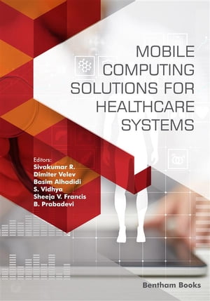 Mobile Computing Solutions for Healthcare Systems【電子書籍】[ Sivakumar R. ]