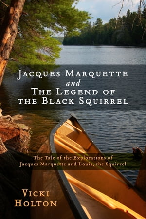 ŷKoboŻҽҥȥ㤨Jacques Marquette and The Legend of the Black Squirrel The Tale of the Explorations of Jacques Marquette and Louis, the SquirrelŻҽҡ[ Vicki Holton ]פβǤʤ650ߤˤʤޤ
